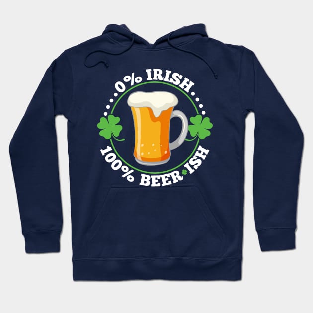 0% Irish 100% Beerish St Patrick's Day Beer Hoodie by SiGo